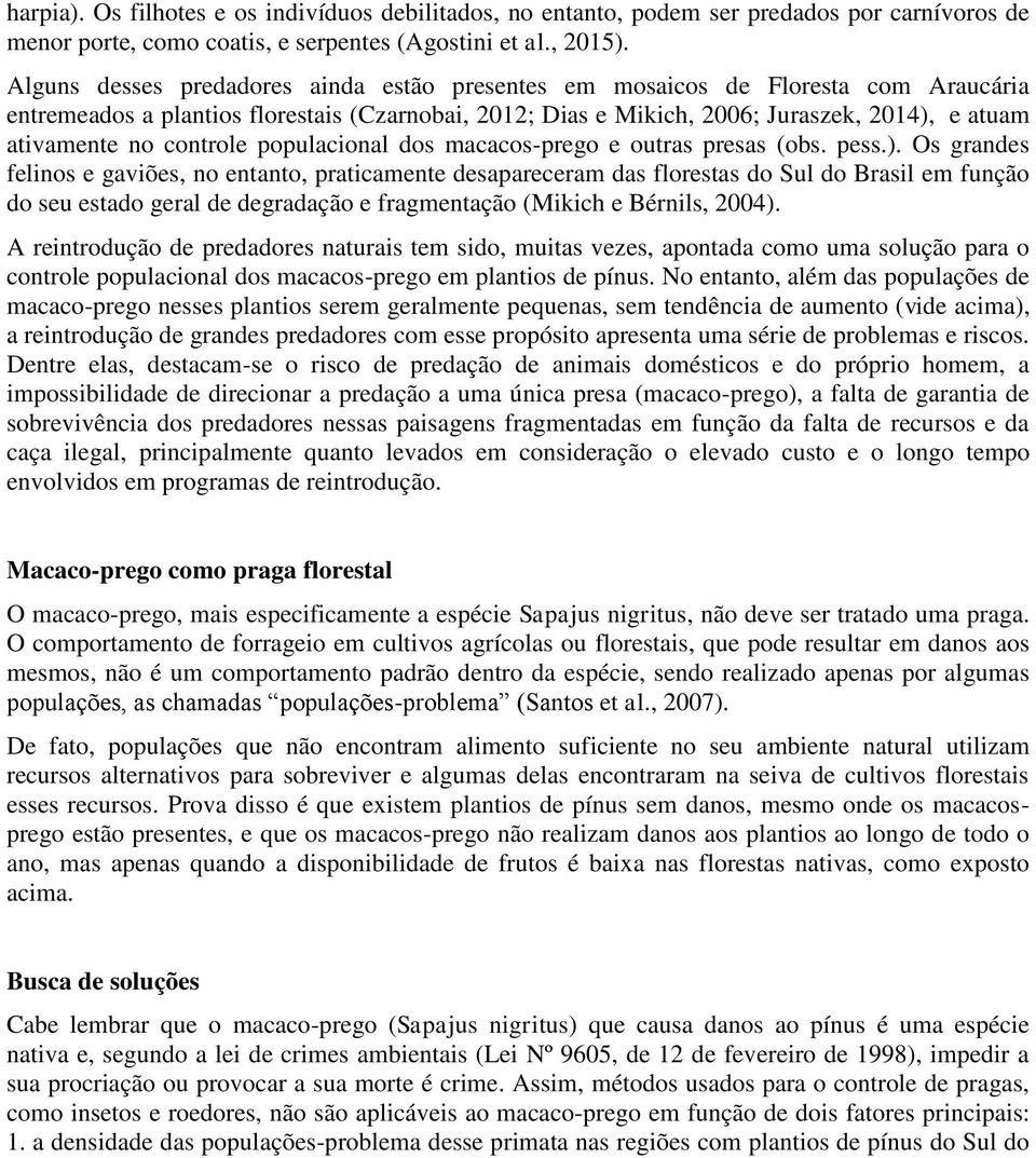 controle populacional dos macacos-prego e outras presas (obs. pess.).