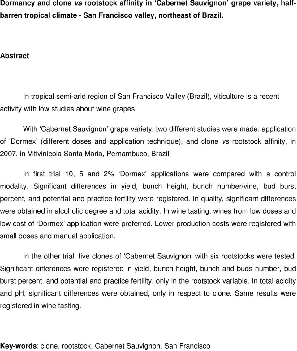 With Cabernet Sauvignon grape variety, two different studies were made: application of Dormex (different doses and application technique), and clone vs rootstock affinity, in 2007, in Vitivinícola