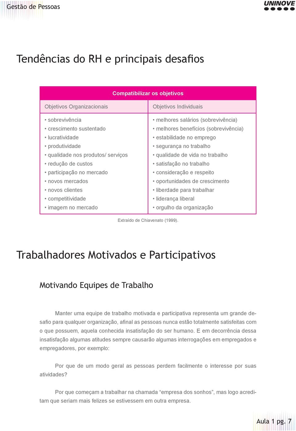 estabilidade no emprego segurança no trabalho qualidade de vida no trabalho satisfação no trabalho consideração e respeito oportunidades de crescimento liberdade para trabalhar liderança liberal