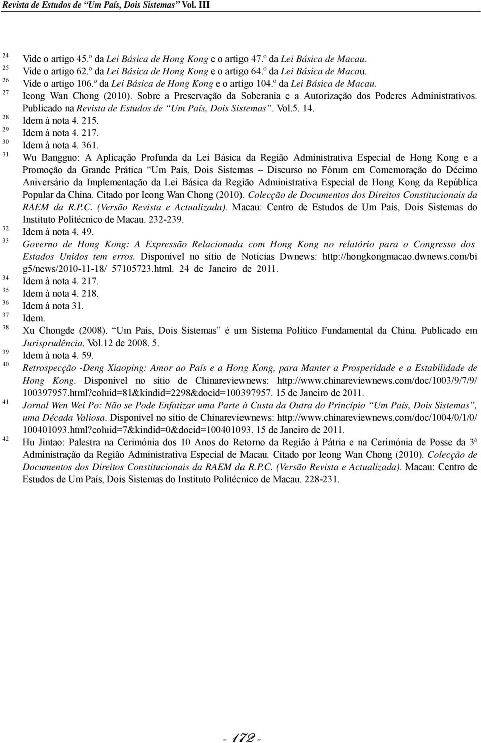 Sobre a Preservação da Soberania e a Autorização dos Poderes Administrativos. Publicado na Revista de Estudos de Um País, Dois Sistemas. Vol.5. 14. Idem à nota 4. 215. Idem à nota 4. 217.