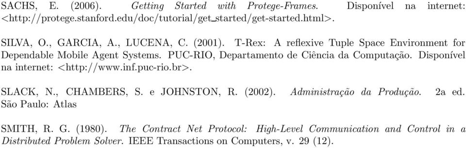 PUC-RIO, Departamento de Ciência da Computação. Disponível na internet: <http://www.inf.puc-rio.br>. SLACK, N., CHAMBERS, S. e JOHNSTON, R. (2002).