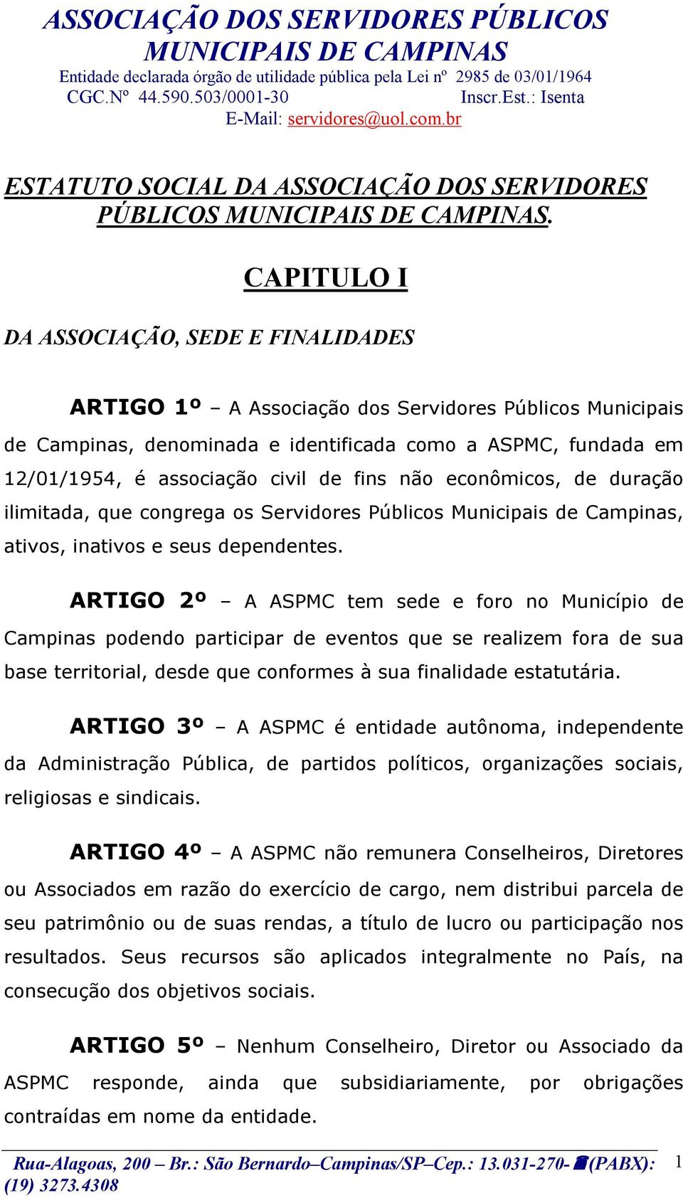 de fins não econômicos, de duração ilimitada, que congrega os Servidores Públicos Municipais de Campinas, ativos, inativos e seus dependentes.