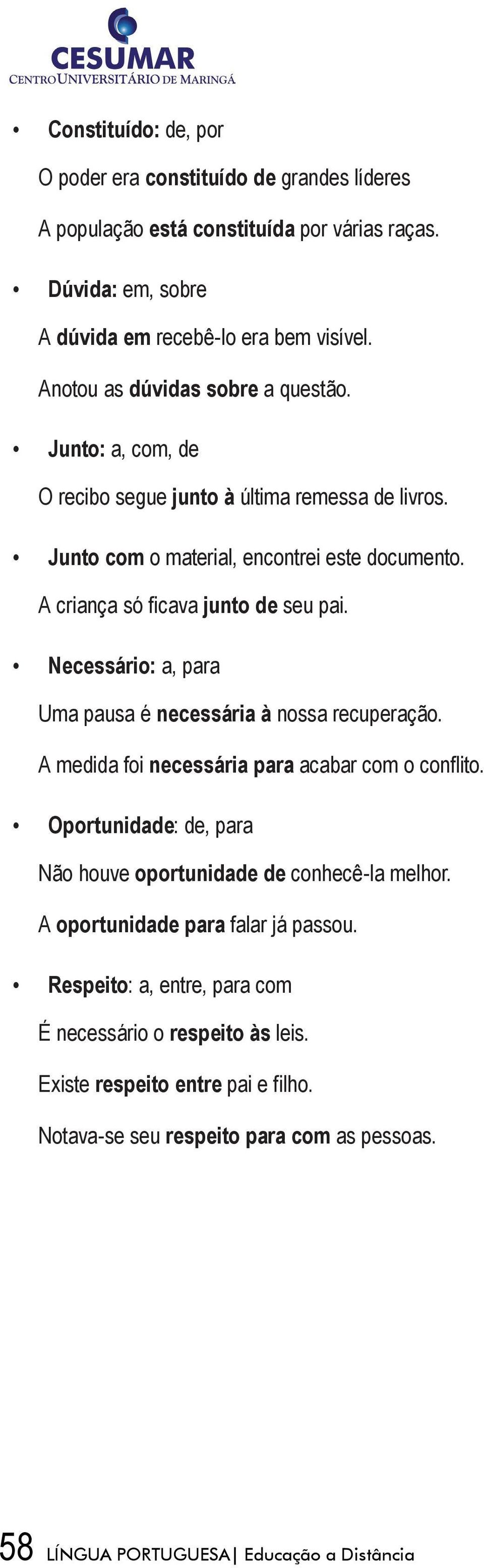 Necessário: a, para Uma pausa é necessária à nossa recuperação. A medida foi necessária para acabar com o conflito. Oportunidade: de, para Não houve oportunidade de conhecê-la melhor.