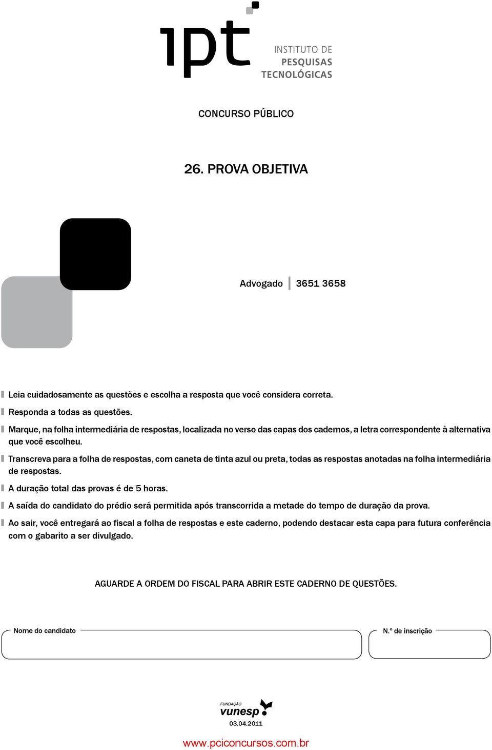 Transcreva para a folha de respostas, com caneta de tinta azul ou preta, todas as respostas anotadas na folha intermediária de respostas. A duração total das provas é de 5 horas.