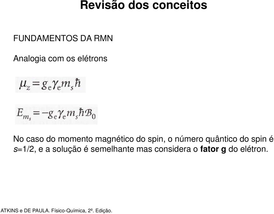 quântico do spin é s=1/2, e a solução é semelhante mas