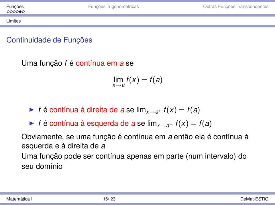 Obviamente, se uma função é contínua em a então ela é contínua à esquerda e à direita de a Uma