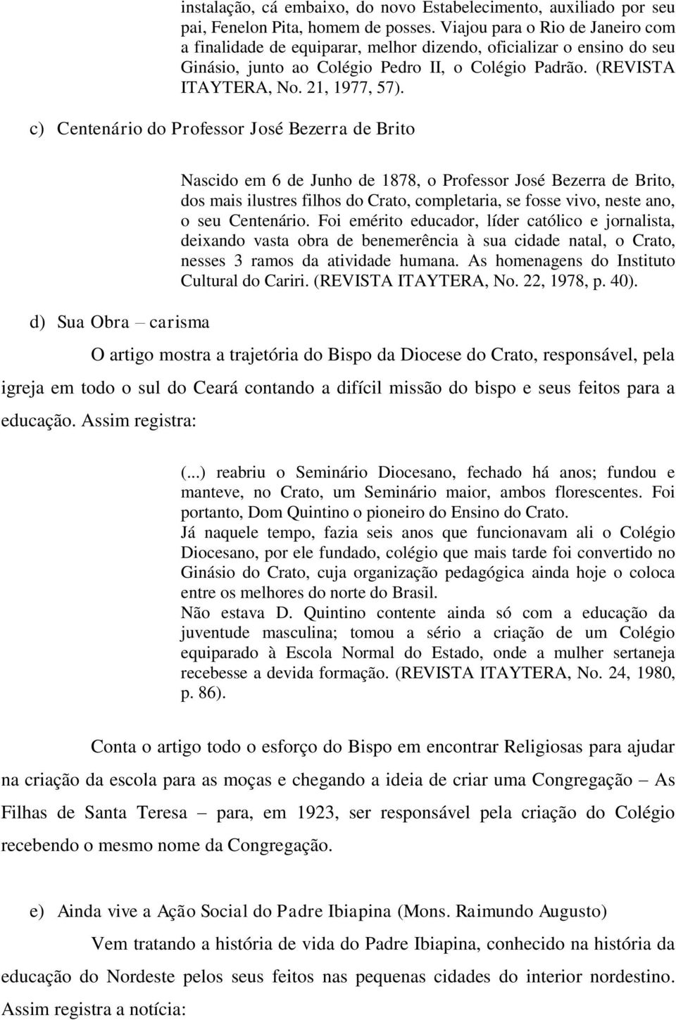 c) Centenário do Professor José Bezerra de Brito d) Sua Obra carisma Nascido em 6 de Junho de 1878, o Professor José Bezerra de Brito, dos mais ilustres filhos do Crato, completaria, se fosse vivo,