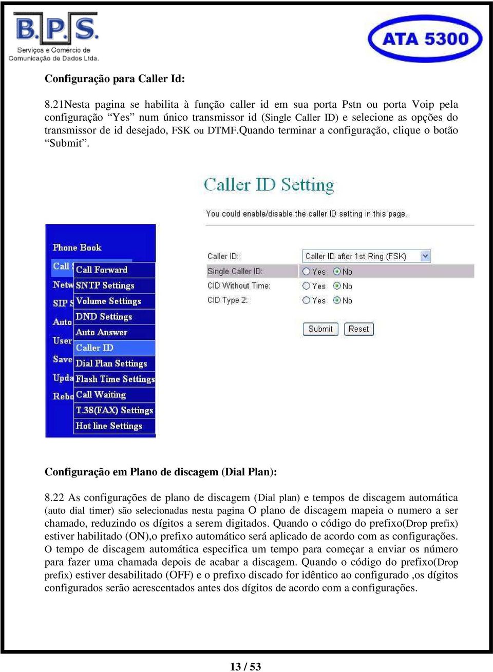 FSK ou DTMF.Quando terminar a configuração, clique o botão Submit. Configuração em Plano de discagem (Dial Plan): 8.