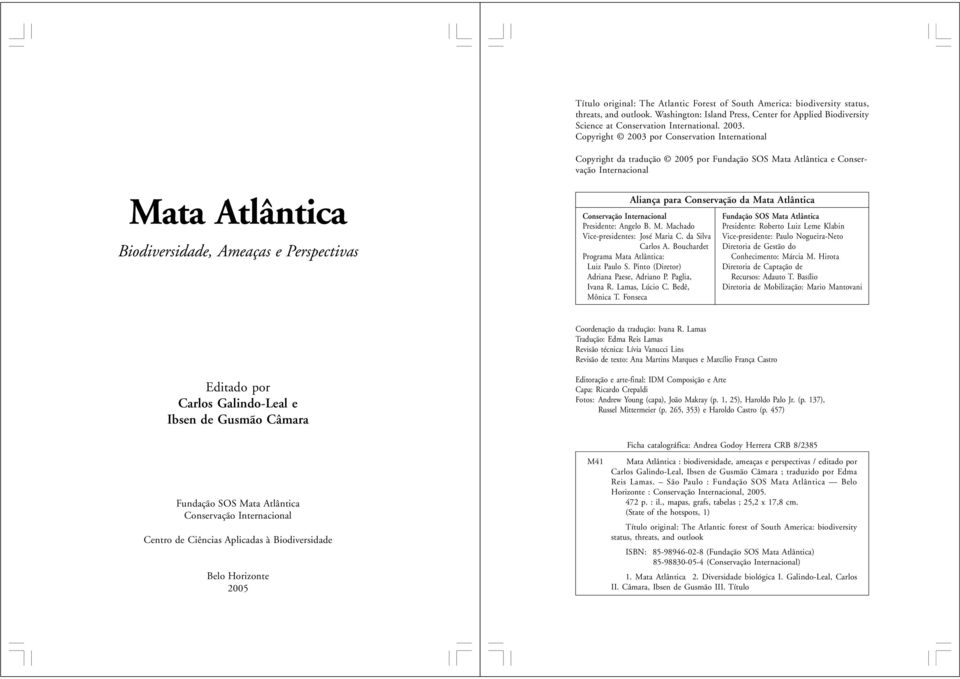 Conservação da Mata Atlântica Conservação Internacional Presidente: Angelo B. M. Machado Vice-presidentes: José Maria C. da Silva Carlos A. Bouchardet Programa Mata Atlântica: Luiz Paulo S.