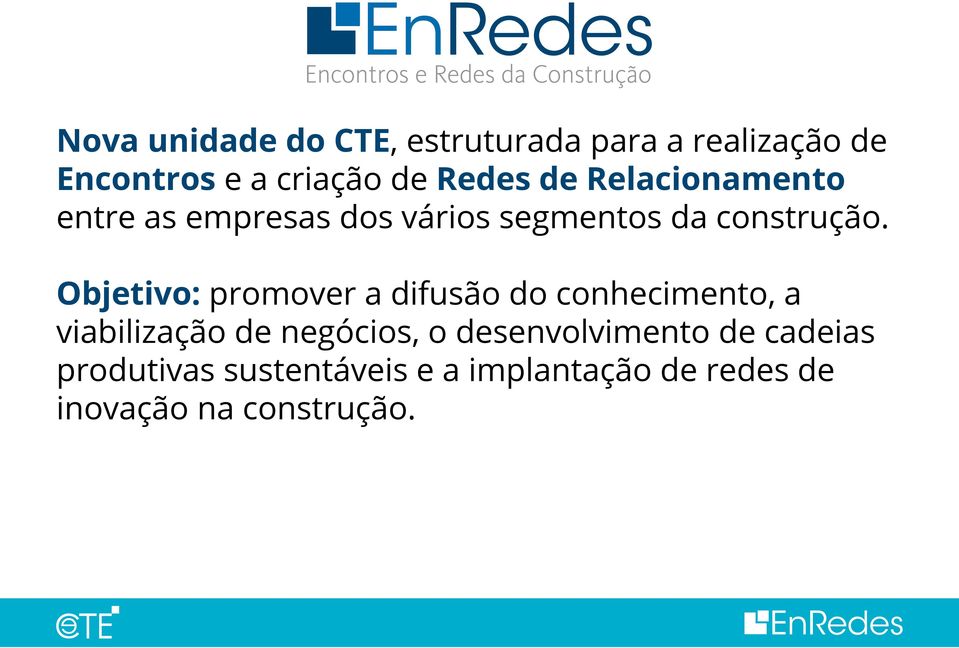 Objetivo: promover a difusão do conhecimento, a viabilização de negócios, o