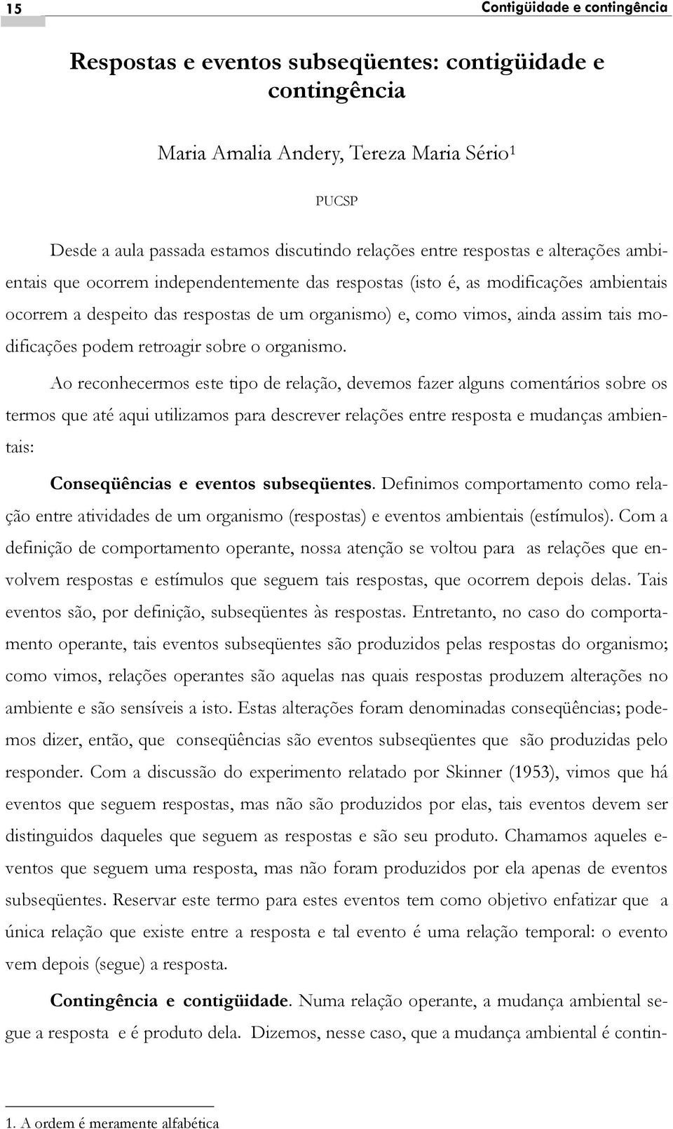 modificações podem retroagir sobre o organismo.