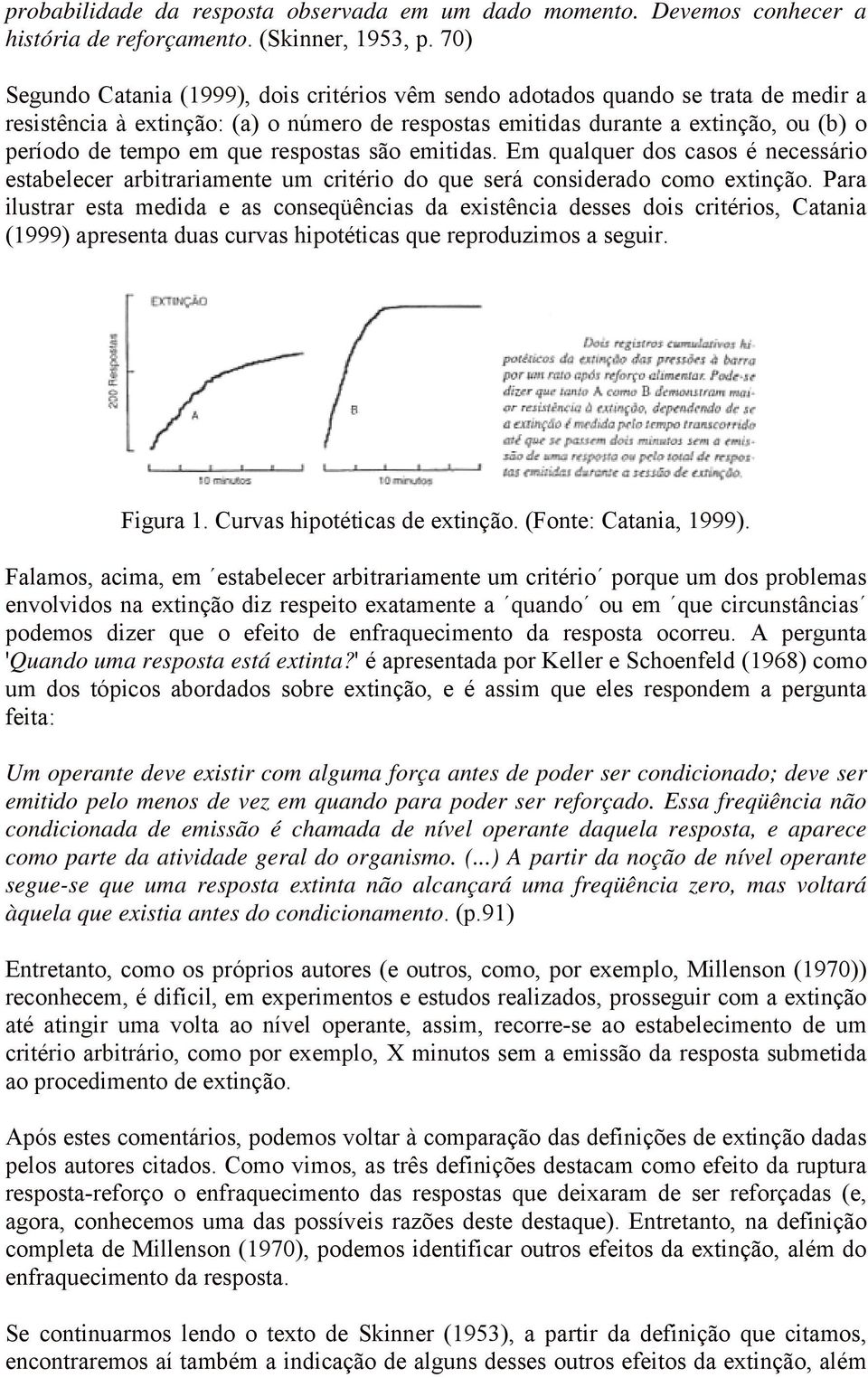 que respostas são emitidas. Em qualquer dos casos é necessário estabelecer arbitrariamente um critério do que será considerado como extinção.