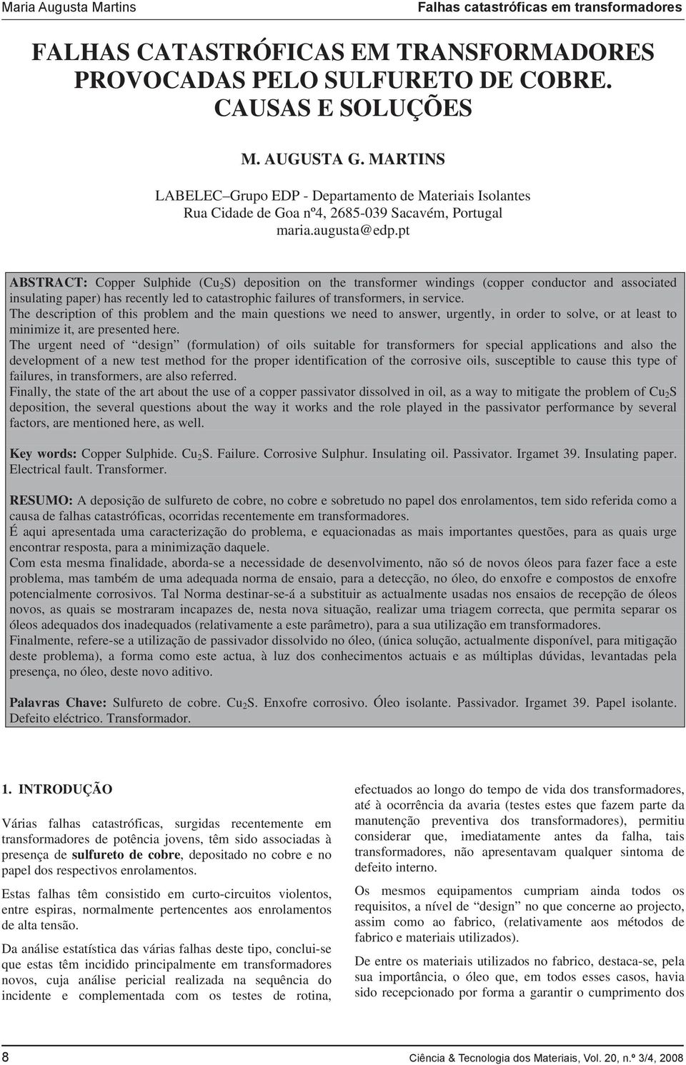 pt ABSTRACT: Copper Sulphide (Cu 2 S) deposition on the transformer windings (copper conductor and associated insulating paper) has recently led to catastrophic failures of transformers, in service.