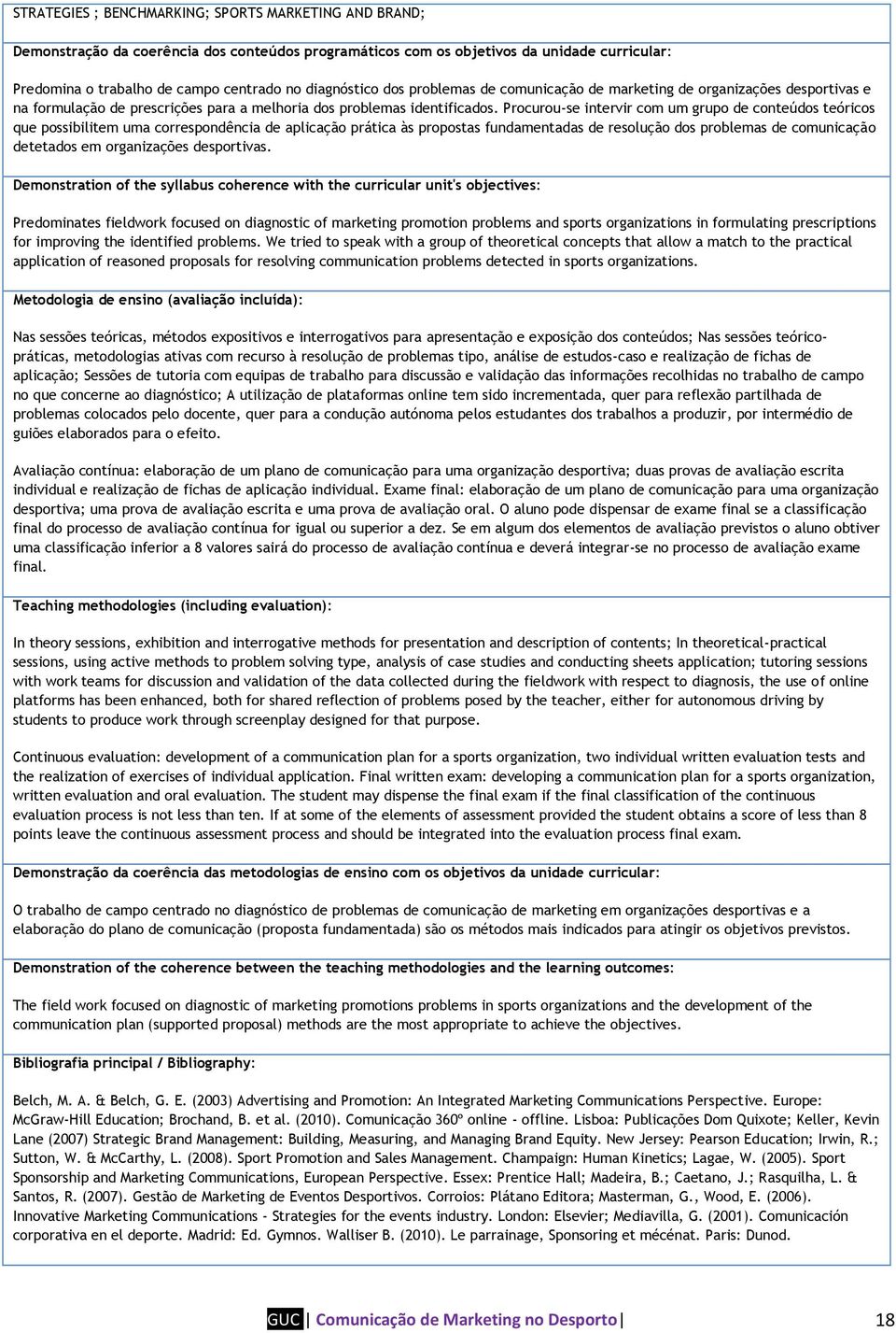 Procurou-se intervir com um grupo de conteúdos teóricos que possibilitem uma correspondência de aplicação prática às propostas fundamentadas de resolução dos problemas de comunicação detetados em