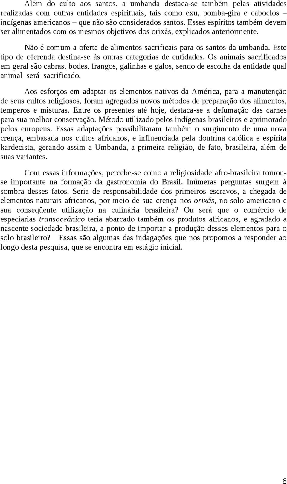 Este tipo de oferenda destina-se às outras categorias de entidades.