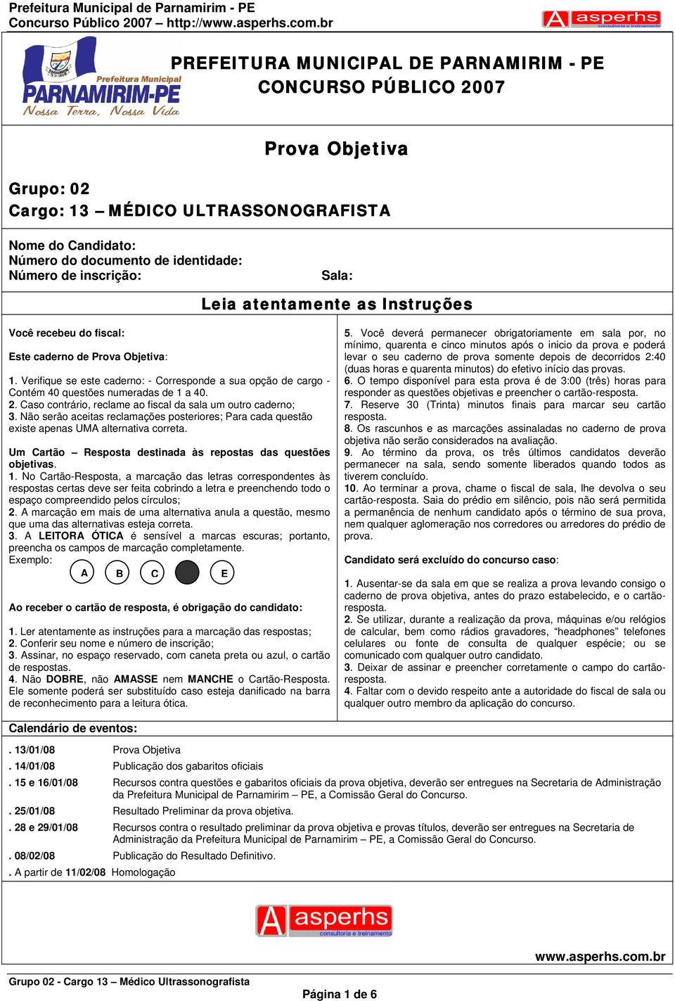 2. Caso contrário, reclame ao fiscal da sala um outro caderno; 3. Não serão aceitas reclamações posteriores; Para cada questão existe apenas UMA alternativa correta.