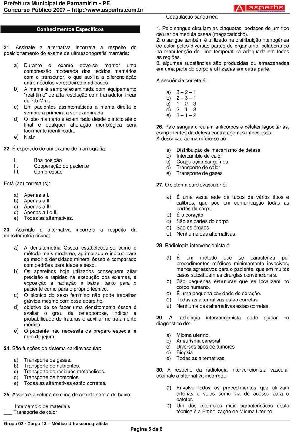 que auxilia a diferenciação entre nódulos verdadeiros e adiposos. b) A mama é sempre examinada com equipamento "real-time" de alta resolução com transdutor linear de 7.5 Mhz.