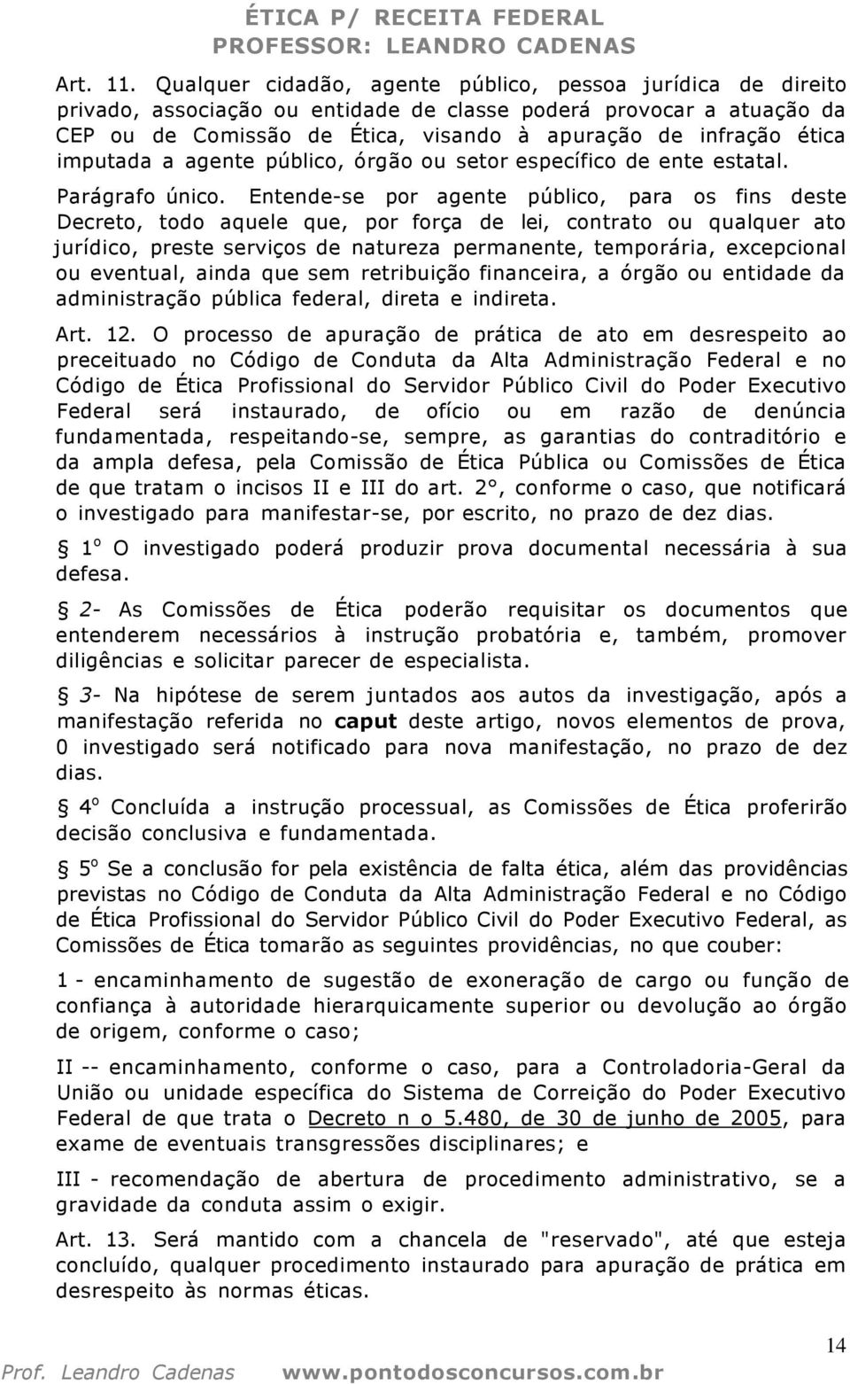 imputada a agente público, órgão ou setor específico de ente estatal. Parágrafo único.