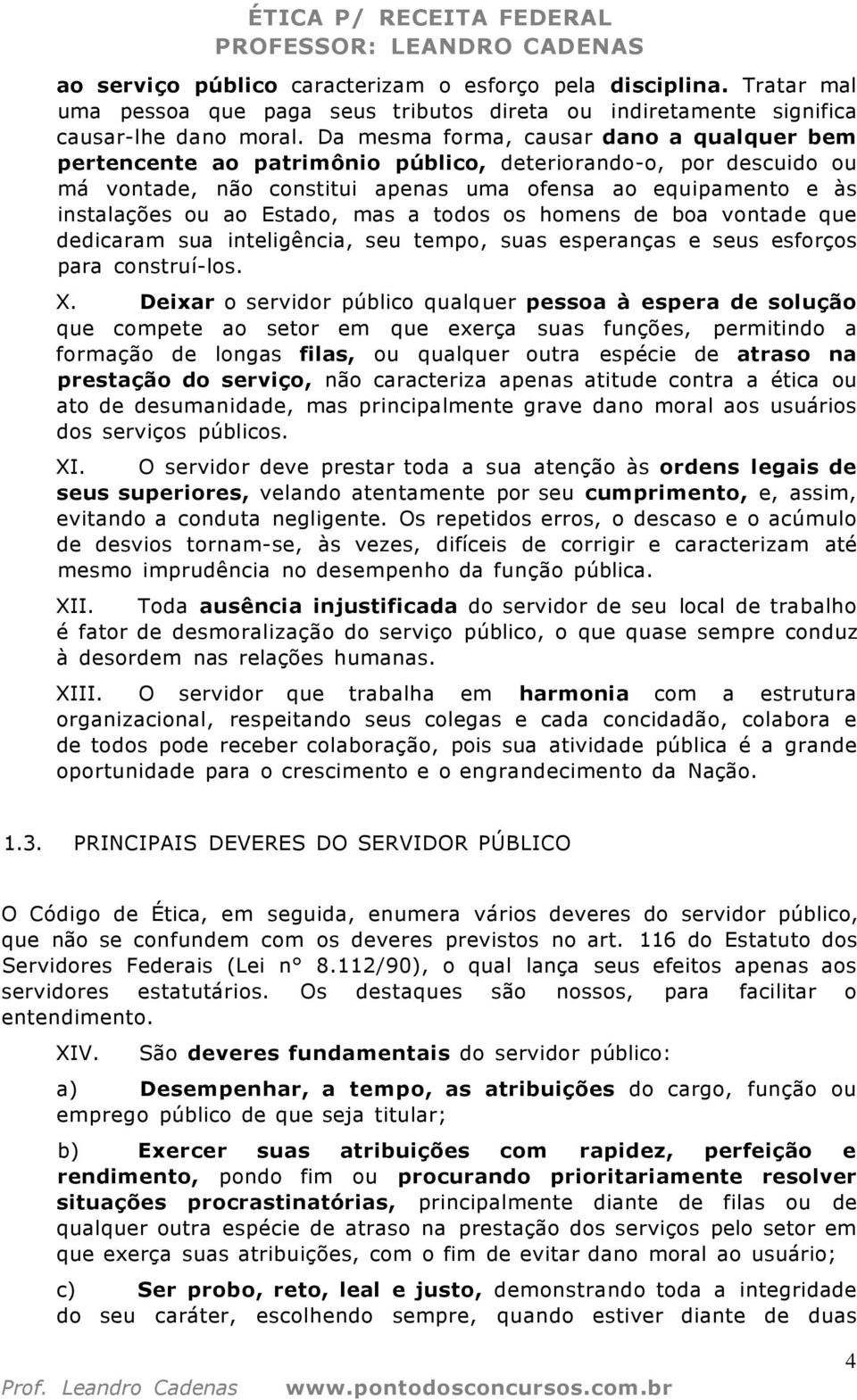 mas a todos os homens de boa vontade que dedicaram sua inteligência, seu tempo, suas esperanças e seus esforços para construí-los. X.