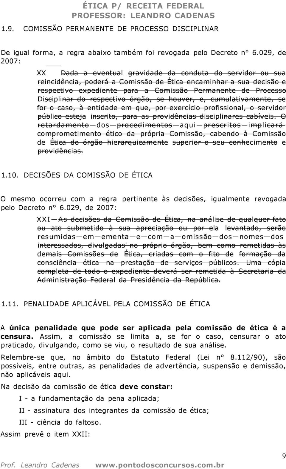 Processo Disciplinar do respectivo órgão, se houver, e, cumulativamente, se for o caso, à entidade em que, por exercício profissional, o servidor público esteja inscrito, para as providências