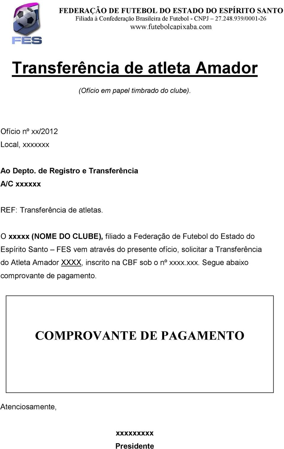 O xxxxx (NOME DO CLUBE), filiado a Federação de Futebol do Estado do Espírito Santo FES vem através do presente ofício,