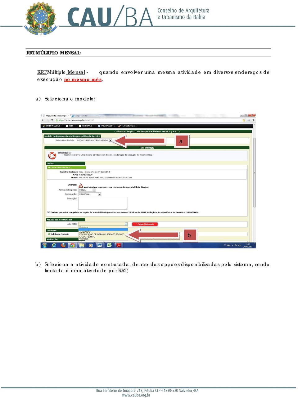 a) Seleciona o modelo; a b b) Seleciona a atividade contratada,