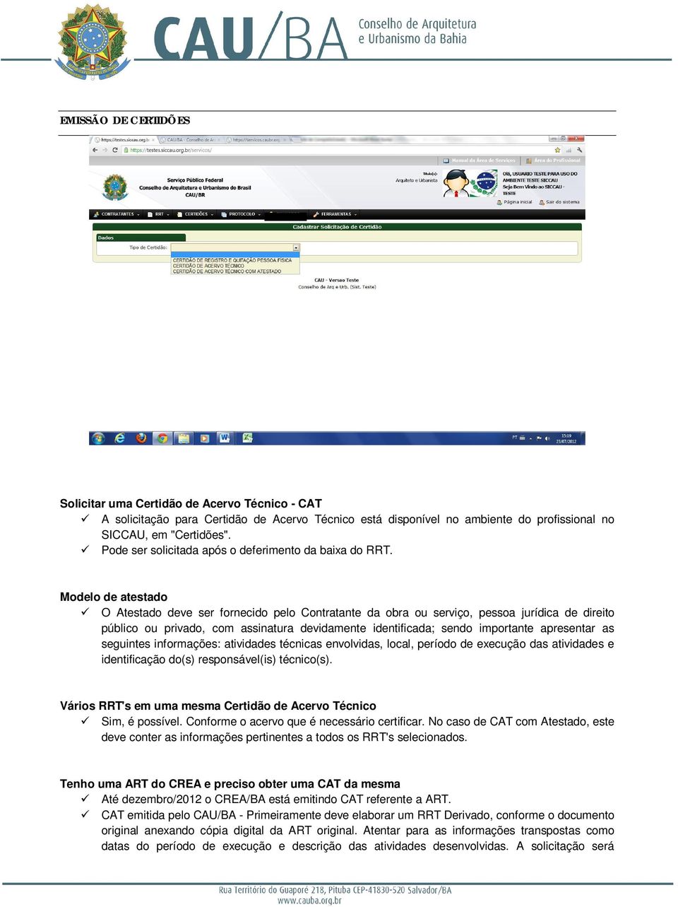 Modelo de atestado O Atestado deve ser fornecido pelo Contratante da obra ou serviço, pessoa jurídica de direito público ou privado, com assinatura devidamente identificada; sendo importante