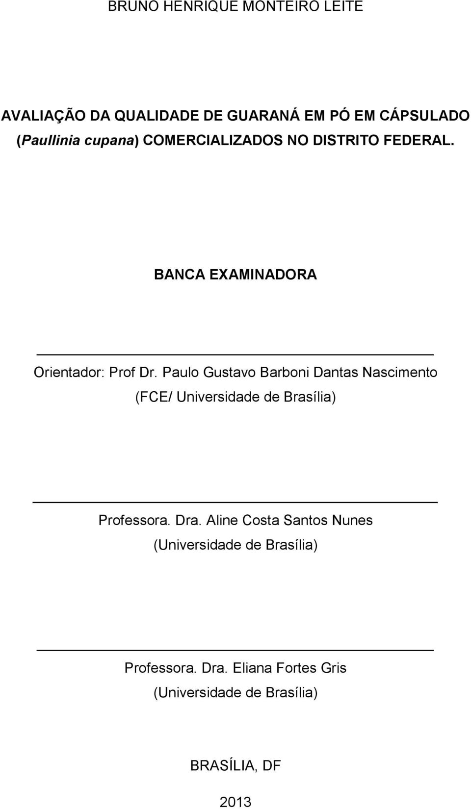 Paulo Gustavo Barboni Dantas Nascimento (FCE/ Universidade de Brasília) Professora. Dra.