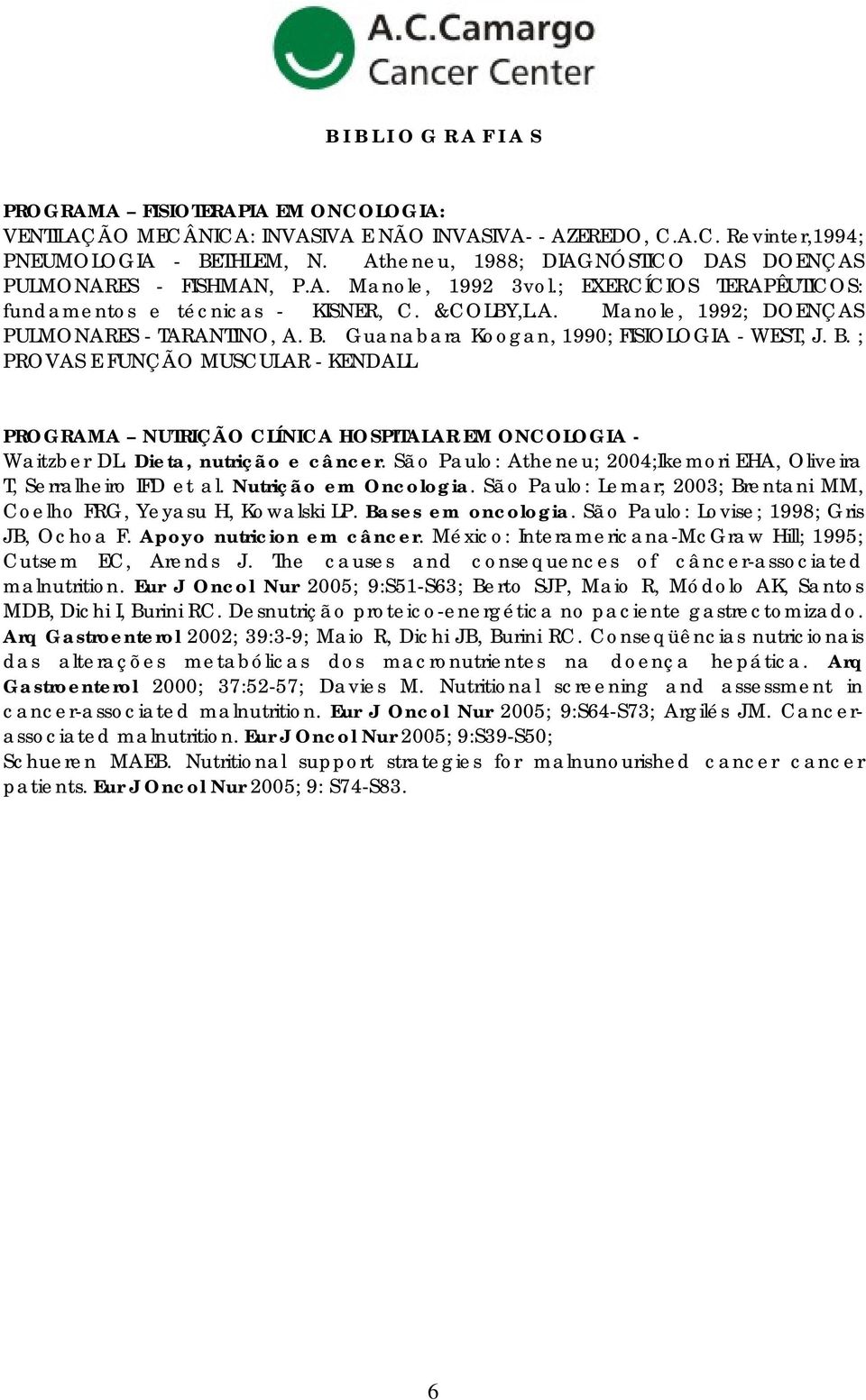 B. Guanabara Koogan, 1990; FISIOLOGIA - WEST, J. B. ; PROVAS E FUNÇÃO MUSCULAR - KENDALL PROGRAMA NUTRIÇÃO CLÍNICA HOSPITALAR EM ONCOLOGIA - Waitzber DL. Dieta, nutrição e câncer.