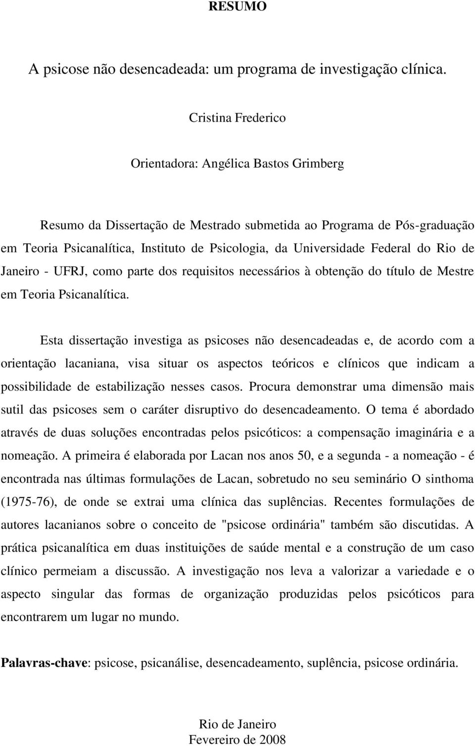Federal do Rio de Janeiro - UFRJ, como parte dos requisitos necessários à obtenção do título de Mestre em Teoria Psicanalítica.