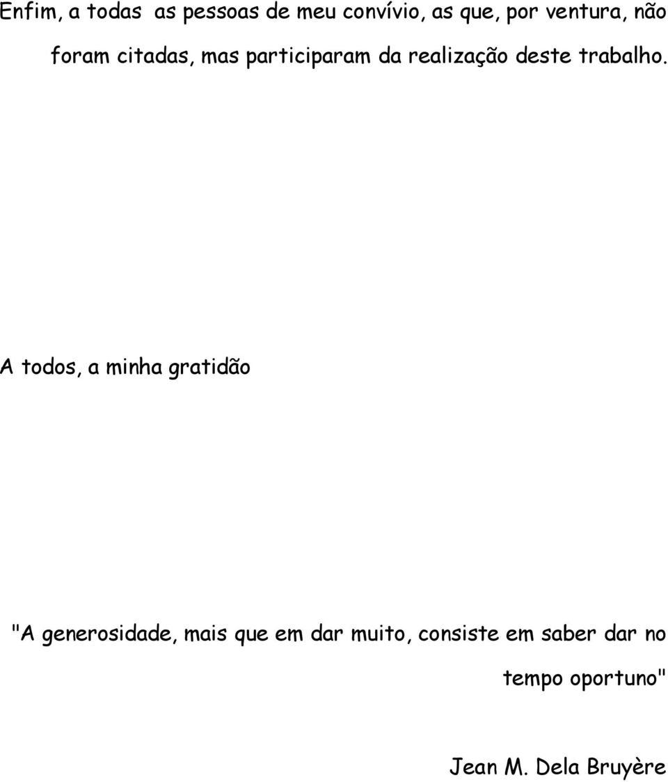 A todos, a minha gratidão "A generosidade, mais que em dar