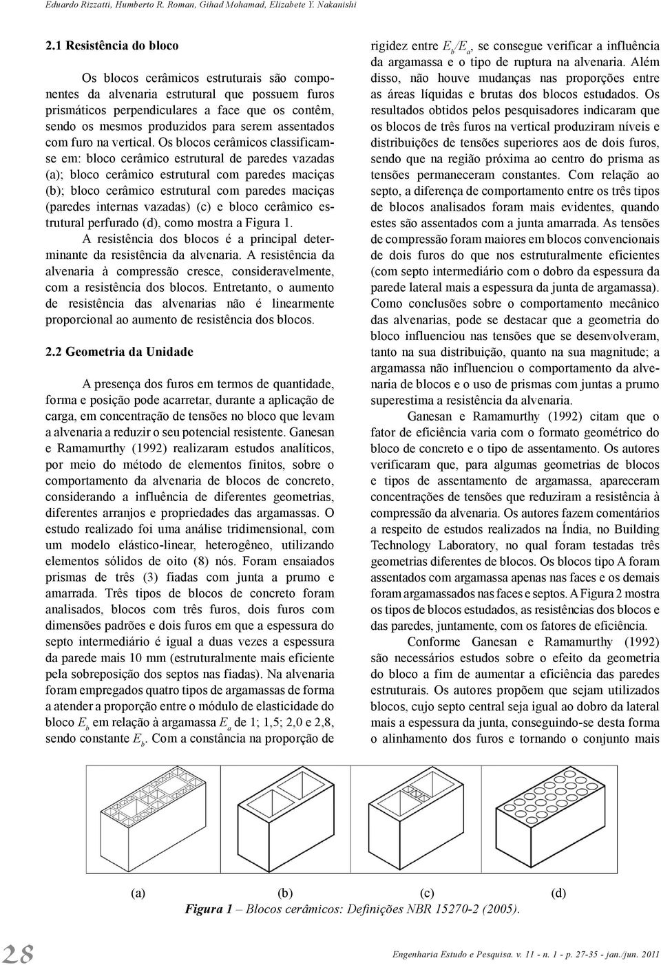 serem assentados com furo na vertical.