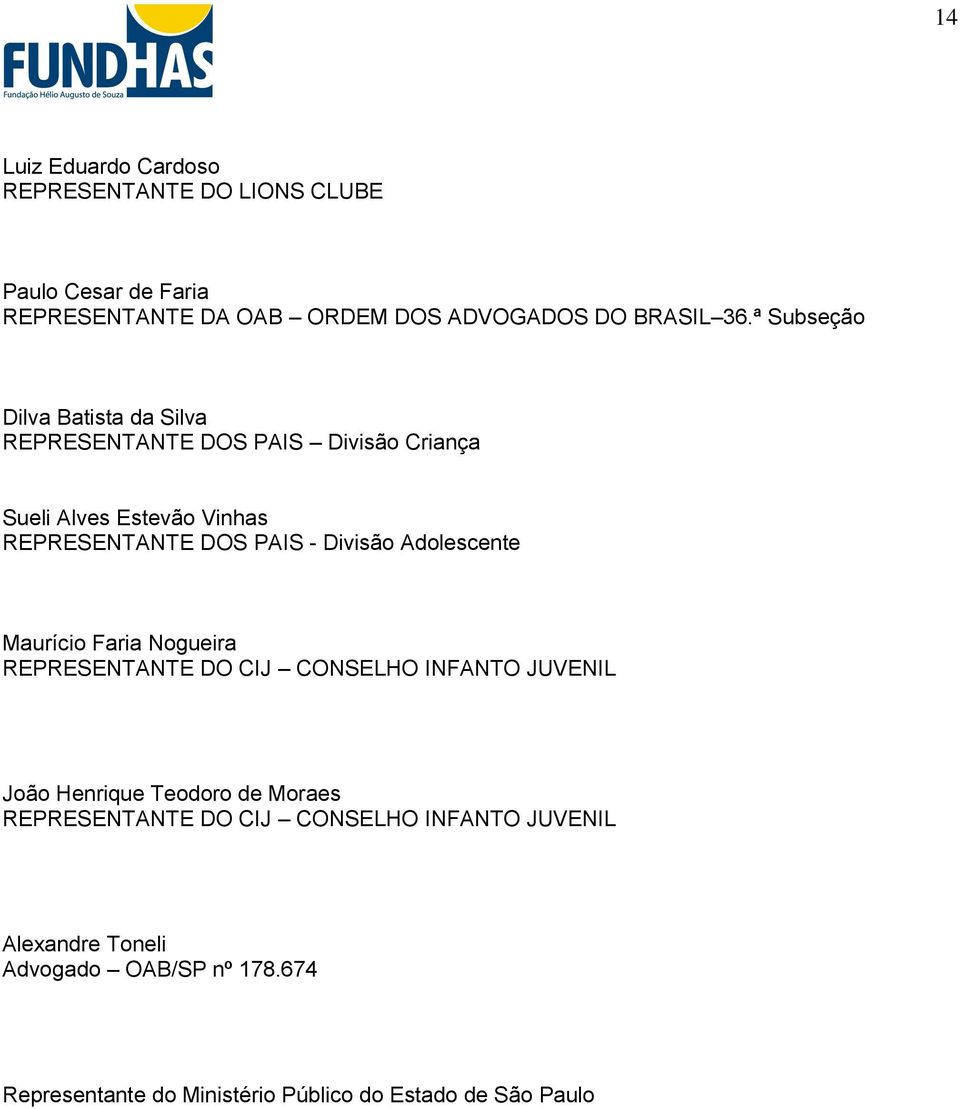 Divisão Adolescente Maurício Faria Nogueira REPRESENTANTE DO CIJ CONSELHO INFANTO JUVENIL João Henrique Teodoro de Moraes