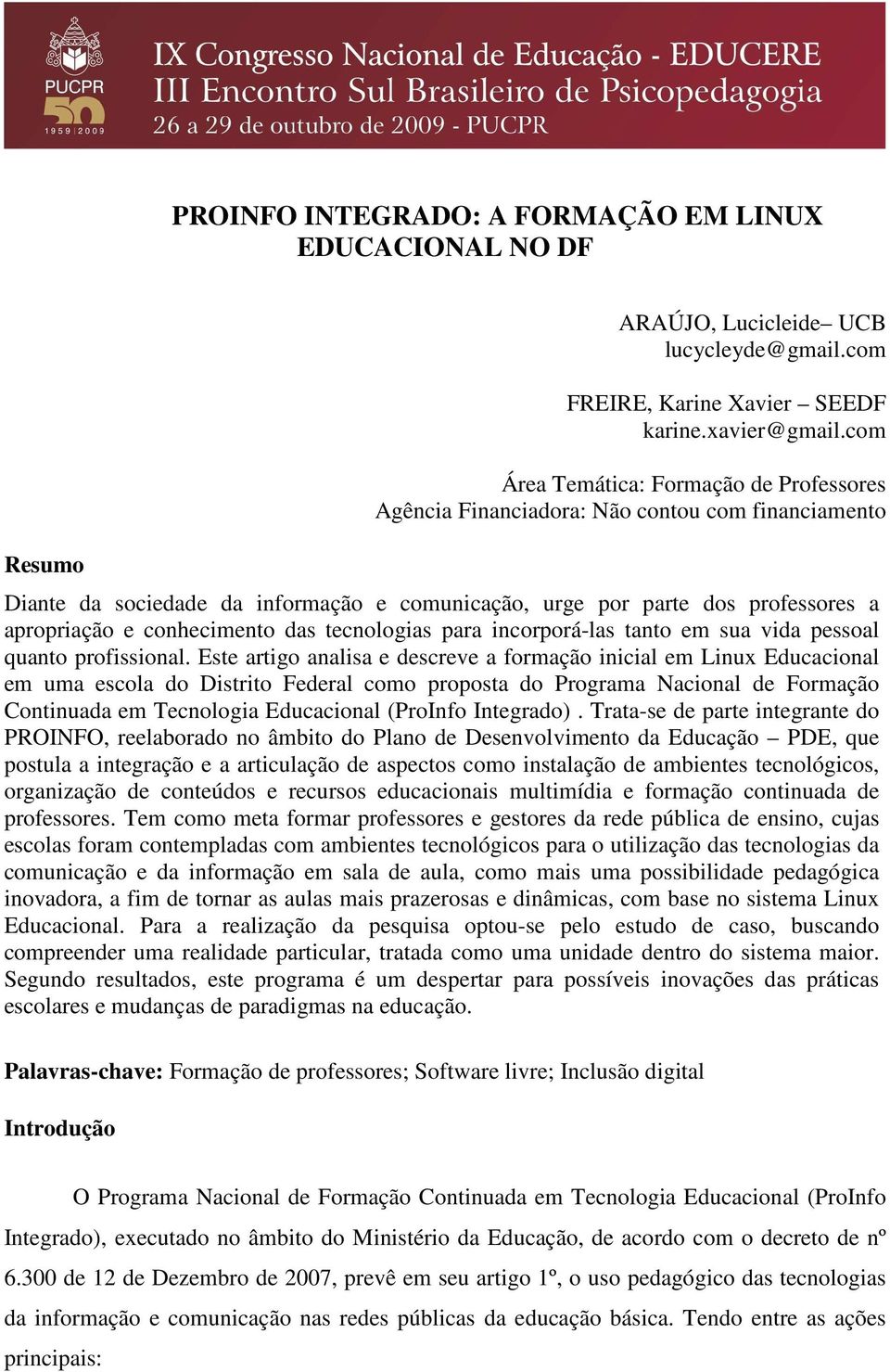 conhecimento das tecnologias para incorporá-las tanto em sua vida pessoal quanto profissional.