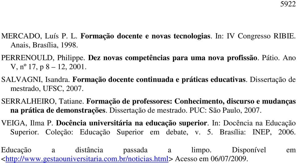 Formação de professores: Conhecimento, discurso e mudanças na prática de demonstrações. Dissertação de mestrado. PUC: São Paulo, 2007. VEIGA, Ilma P.