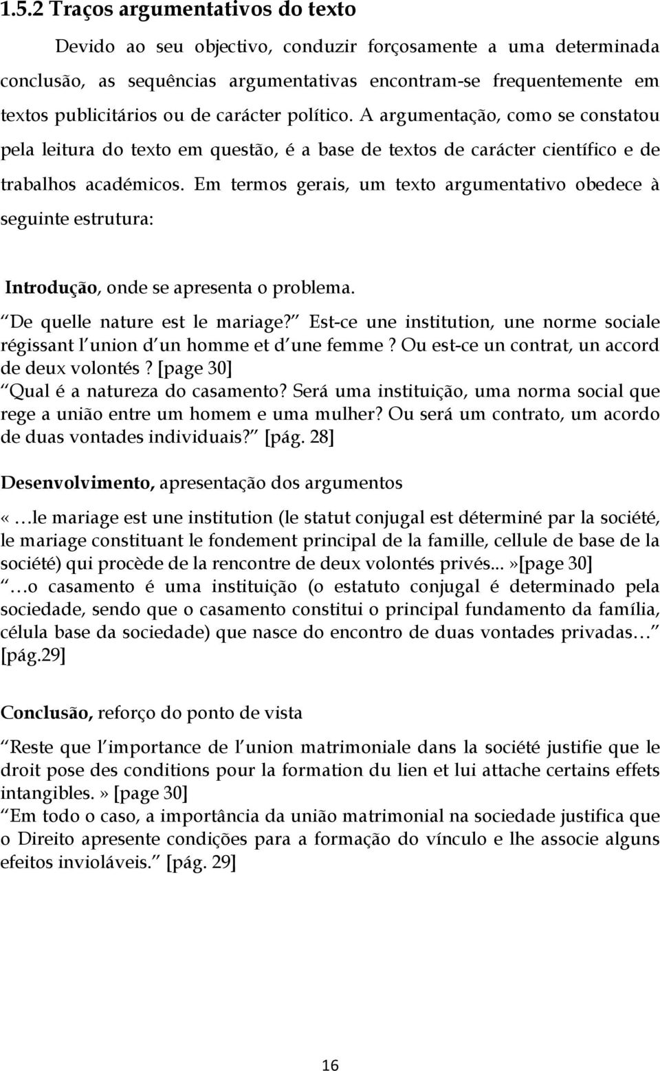 Em termos gerais, um texto argumentativo obedece à seguinte estrutura: Introdução, onde se apresenta o problema. De quelle nature est le mariage?