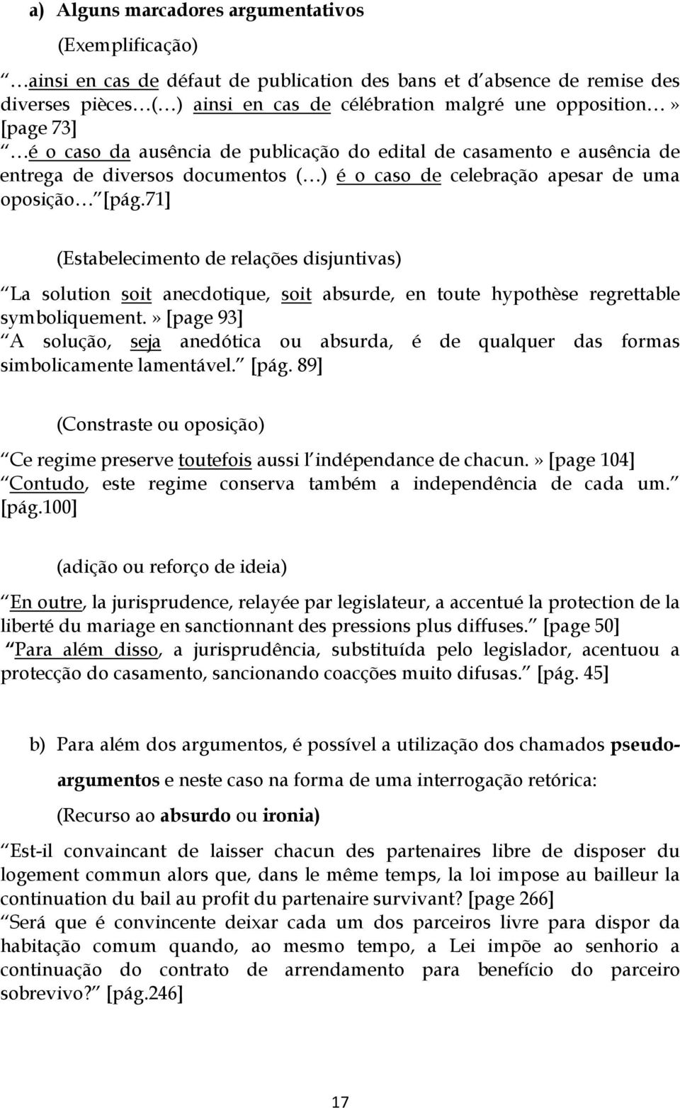 71] (Estabelecimento de relações disjuntivas) La solution soit anecdotique, soit absurde, en toute hypothèse regrettable symboliquement.