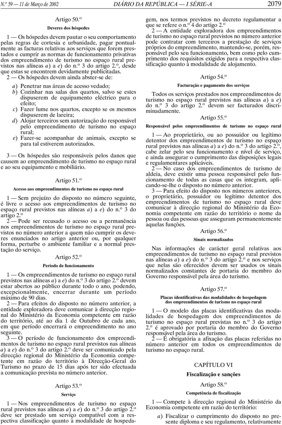 normas de funcionamento privativas dos empreendimento de turismo no espaço rural previstos nas alíneas a) ae)don. o 3 do artigo 2. o, desde que estas se encontrem devidamente publicitadas.