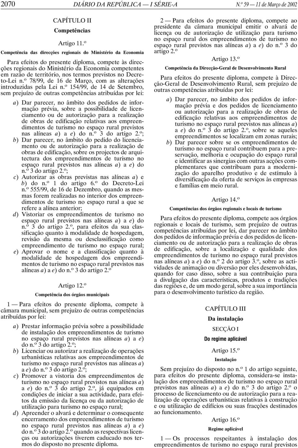 termos previstos no Decreto-Lei n. o 78/99, de 16 de Março, com as alterações introduzidas pela Lei n.