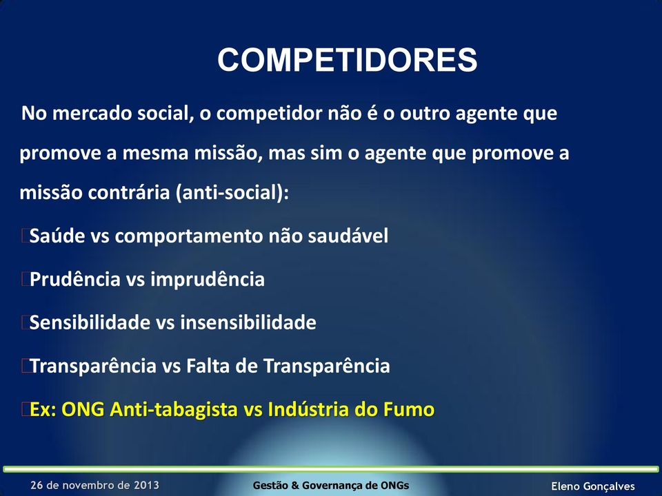 vs comportamento não saudável Prudência vs imprudência Sensibilidade vs