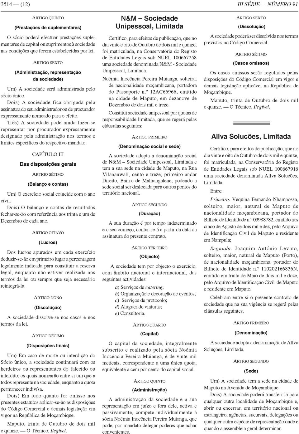 Dois) A sociedade fica obrigada pela assinatura do seu administrador ou de procurador expressamente nomeado para o efeito.