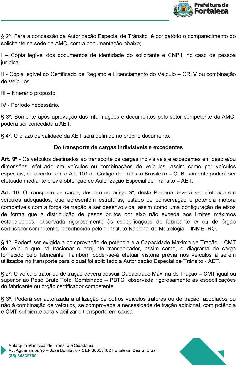 Somente após aprovação das informações e documentos pelo setor competente da AMC, poderá ser concedida a AET. 4º. O prazo de validade da AET será definido no próprio documento.