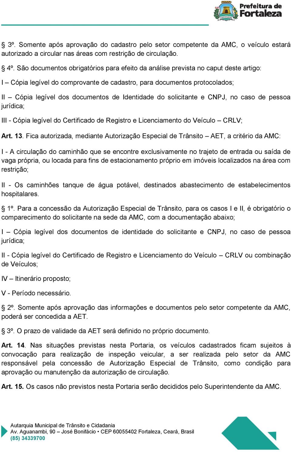 Identidade do solicitante e CNPJ, no caso de pessoa III - Cópia legível do Certificado de Registro e Licenciamento do Veículo CRLV; Art. 13.