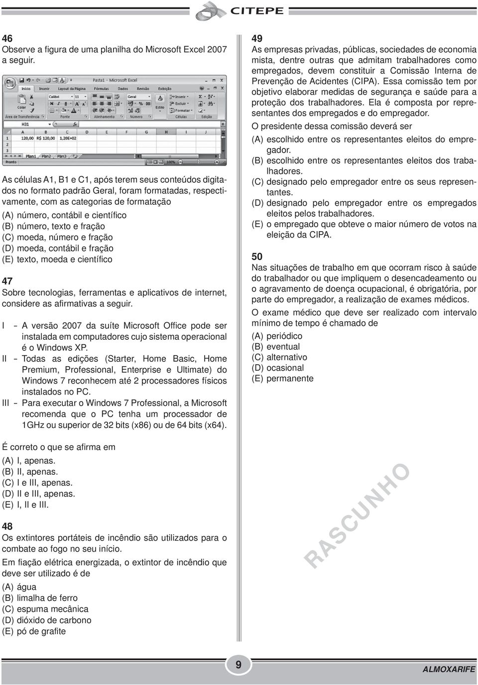 texto e fração (C) moeda, número e fração (D) moeda, contábil e fração (E) texto, moeda e científico 47 Sobre tecnologias, ferramentas e aplicativos de internet, considere as afirmativas a seguir.