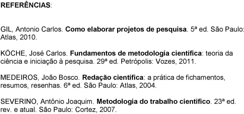 Petrópolis: Vozes, 2011. MEDEIROS, João Bosco. Redação científica: a prática de fichamentos, resumos, resenhas.
