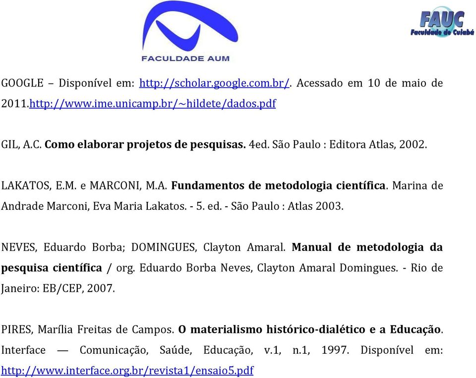 NEVES, Eduardo Borba; DOMINGUES, Clayton Amaral. Manual de metodologia da pesquisa científica / org. Eduardo Borba Neves, Clayton Amaral Domingues. - Rio de Janeiro: EB/CEP, 2007.