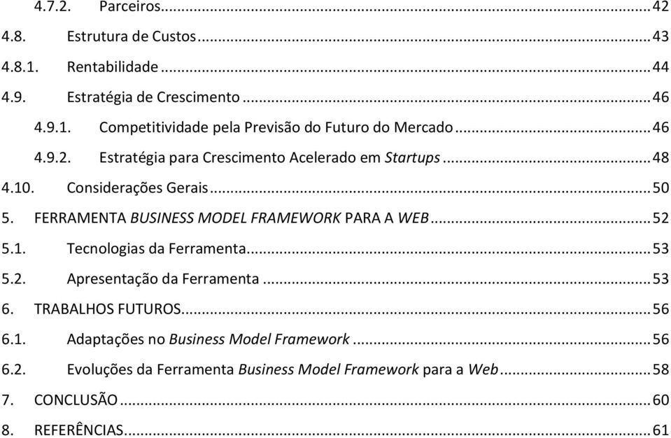 FERRAMENTA BUSINESS MODEL FRAMEWORK PARA A WEB... 52 5.1. Tecnologias da Ferramenta... 53 5.2. Apresentação da Ferramenta... 53 6. TRABALHOS FUTUROS.