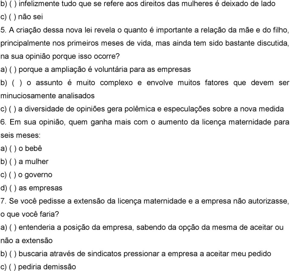 a) ( ) porque a ampliação é voluntária para as empresas b) ( ) o assunto é muito complexo e envolve muitos fatores que devem ser minuciosamente analisados c) ( ) a diversidade de opiniões gera