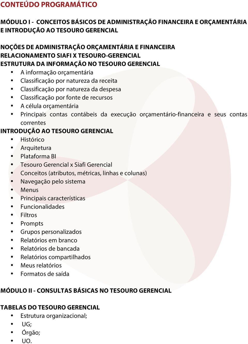 célula rçamentária Principais cntas cntábeis da execuçã rçamentári-financeira e seus cntas crrentes INTRODUÇÃO AO TESOURO GERENCIAL Históric Arquitetura Platafrma BI Tesur Gerencial x Siafi Gerencial