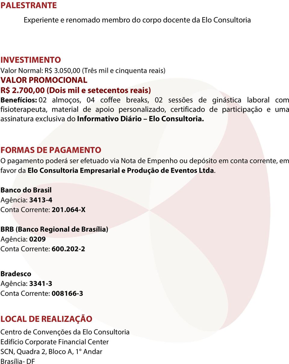 exclusiva d Infrmativ Diári El Cnsultria. FORMAS DE PAGAMENTO O pagament pderá ser efetuad via Nta de Empenh u depósit em cnta crrente, em favr da El Cnsultria Empresarial e Prduçã de Events Ltda.